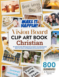 Christian Vision Board Clip Art Book, The Ultimate Faith-Filled Inspiration: Caring for Your Soul, Dreaming About Your Future, and Enjoying the ... (Vision Board Clip Art Book Kit and Supplies)