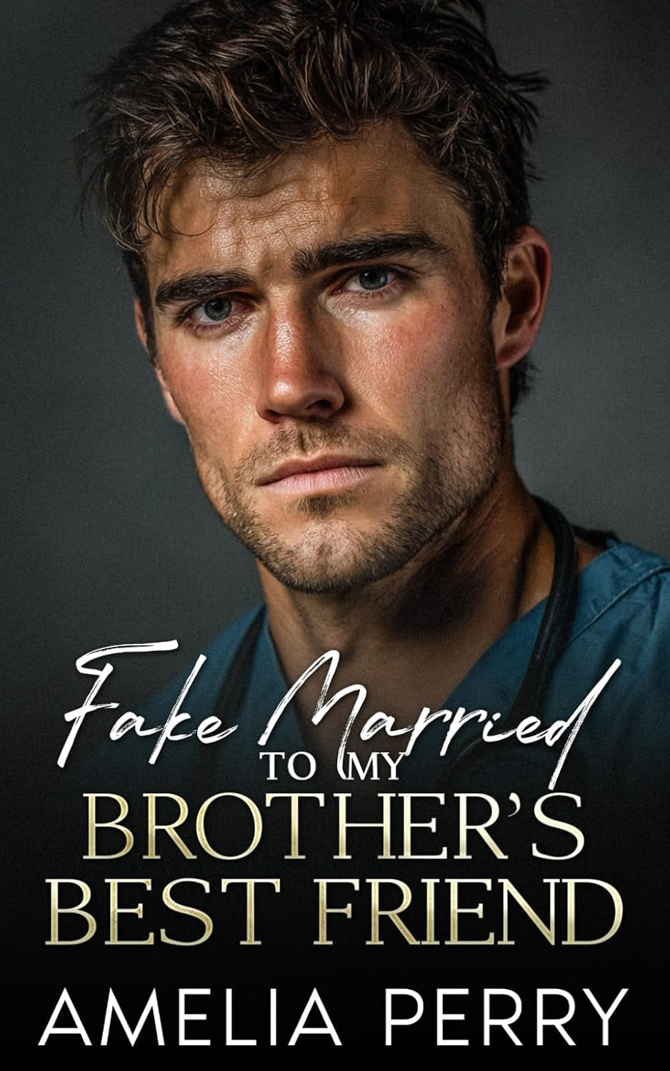 Fake Married To My Brother's Best Friend: A Forbidden Single Dad Romance (Best Friend’s Brother & Brother’s Best Friend Romances)