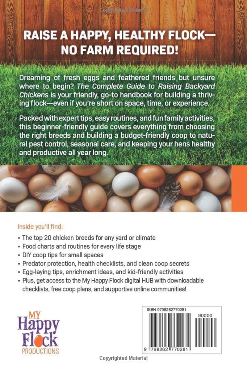 Complete Guide to Raising Backyard Chickens: Maintain a Happy Healthy Flock with Advice on Care, DIY Coops, Behavior, and Fresh Egg Production for Sustainable Living