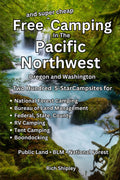 Free and Super Cheap Camping in the Pacific Northwest: Two Hundred 5-Star Campsites for National Forest Camping, BLM, Federal, State, County, RV Camping, Tent Camping, Boondocking