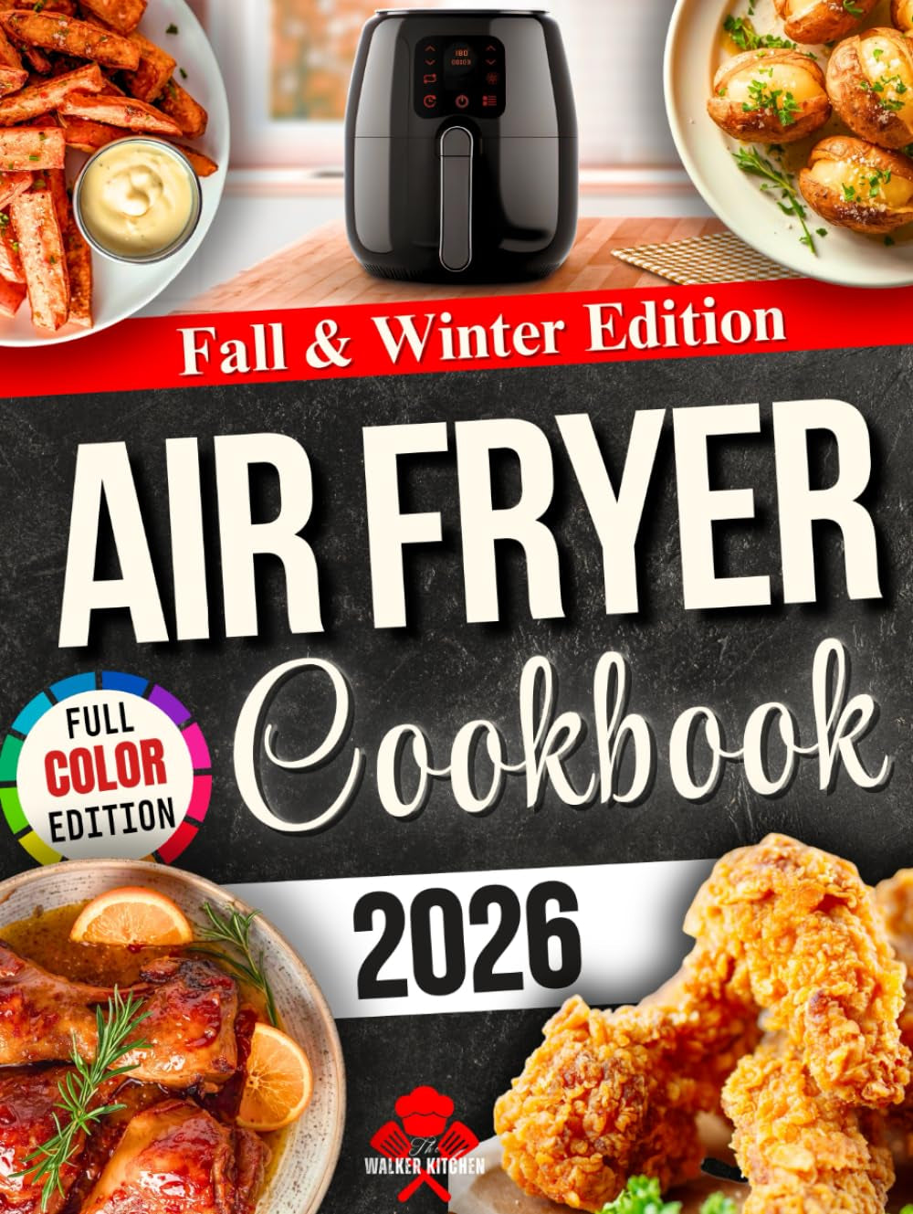 Fall & Winter Air Fryer Cookbook: Warm, Flavorful, and Easy Recipes for Family Dinners, Cozy Weeknights, and Holiday Gatherings