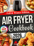 Fall & Winter Air Fryer Cookbook: Warm, Flavorful, and Easy Recipes for Family Dinners, Cozy Weeknights, and Holiday Gatherings