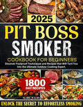 Pit Boss Smoker Cookbook for Beginners: Discover Foolproof Techniques and Recipes that Will Turn You into the Ultimate Outdoor Cooking Expert