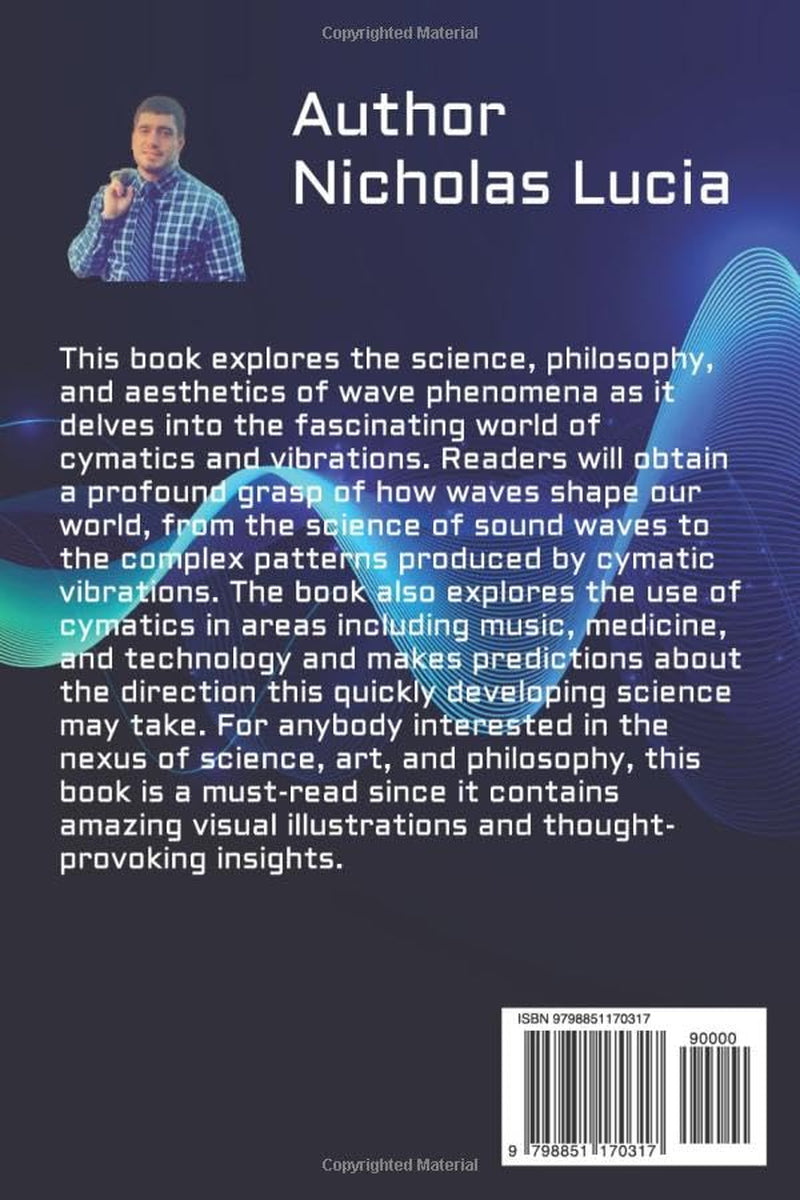 Cymatics and Vibrations: Exploring the Science, Art, and Philosophy of Wave Phenomena