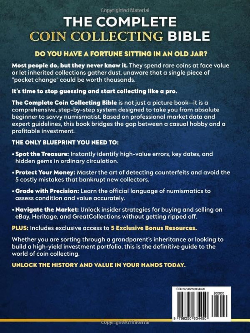 The Complete Coin Collecting Bible: The Most Comprehensive & Updated Guide for Beginners and Advanced Collectors to Identify, Buy, Sell & Profit from Rare Coins From All Ages