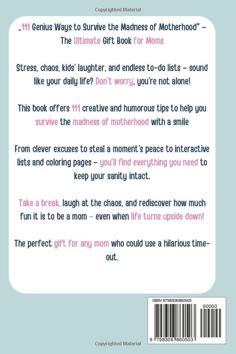 111 Genius Ways to Survive the Madness of Motherhood: The Ultimate Gift Book for Moms with Clever Tips, Survival Hacks, and a Splash of Sarcasm