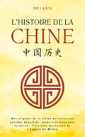 Histoire de la Chine: Des origines de la Chine ancienne aux grandes dynasties, jusqu’à la puissance moderne : l’histoire fascinante de l’Empire du Milieu (French Edition)