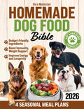 Homemade Dog Food Bible: Vet-Approved, Safe, and Healthy Allergy-Friendly Recipes Made with Simple, Budget-Friendly Ingredients to Boost Immunity, Support Weight, and Improve Energy and Longevity