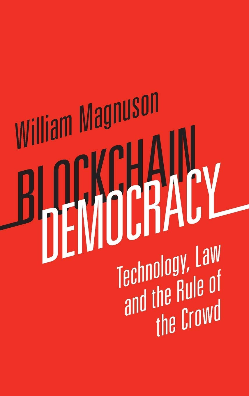 Blockchain Democracy: Technology, Law and the Rule of the Crowd