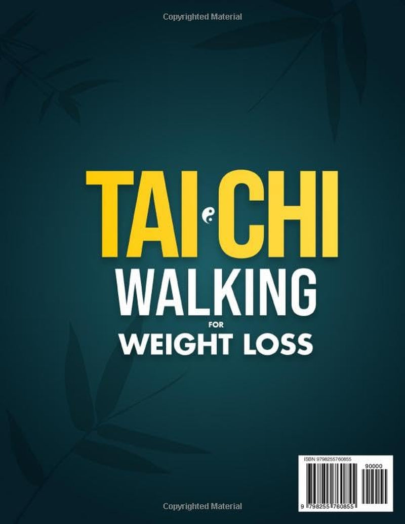 Tai Chi Walking for Weight Loss: The No-Restrictions Step-by-Step System with 10-Minute Daily Easy-to-Follow Exercises to Lose Weight Safely, Prevent Falls, Feel Younger, and Move Better in 4 Weeks