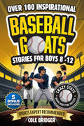 Inspirational Baseball GOATS Stories for Boys 8–12: Over 100 Legendary Baseball Stories, Fun Games, and Crazy Facts — The Ultimate Gift Book for Boys Who Love the Game (Inspirational Sports Stories)