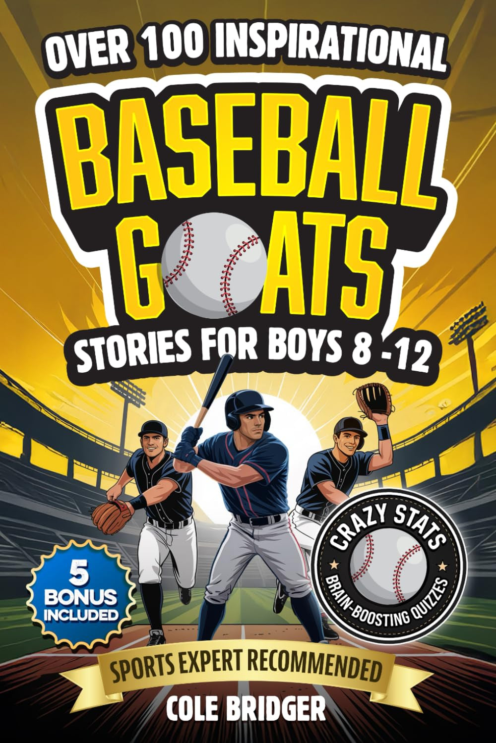 Inspirational Baseball GOATS Stories for Boys 8–12: Over 100 Legendary Baseball Stories, Fun Games, and Crazy Facts — The Ultimate Gift Book for Boys Who Love the Game (Inspirational Sports Stories)