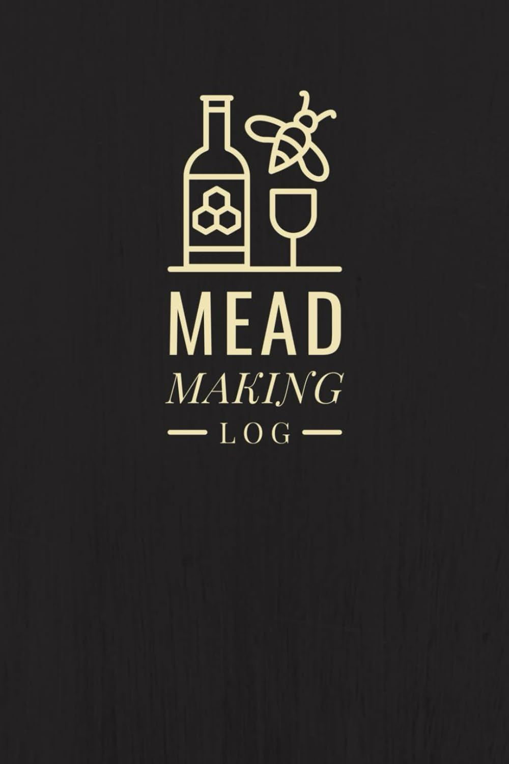 Mead Making Log: A Journal to Record Recipe Details, Ingredients, Process Information & Tasting Notes | Brewing Organizer Tracker Notebook for Mazers, Hobbyists & Homebrewers