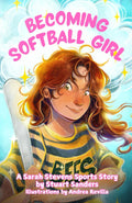 Becoming Softball Girl: Book Three in The Sarah Stevens Sports Stories