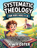 Systematic Theology for Kids Ages 4-8: A Christian Coloring Book & Bible Activity workbook Teaching the Trinity, Gospel, and Big Doctrines