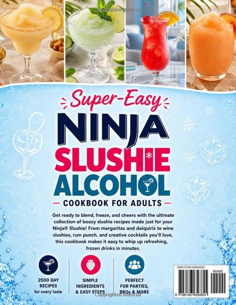 Super Easy Ninja Slushie Alcohol Cookbook for Adults: Boozy Frozen Cocktail Recipes for Margaritas, Daiquiris, Rum Punch, Wine Slushies & More | Perfect for Summer Parties & Entertaining