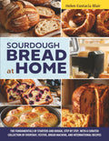 SOURDOUGH BREAD AT HOME: The Fundamentals of Starters and Dough, Step by Step, with a Curated Collection of Everyday, Festive, Bread Machine, and International Recipes