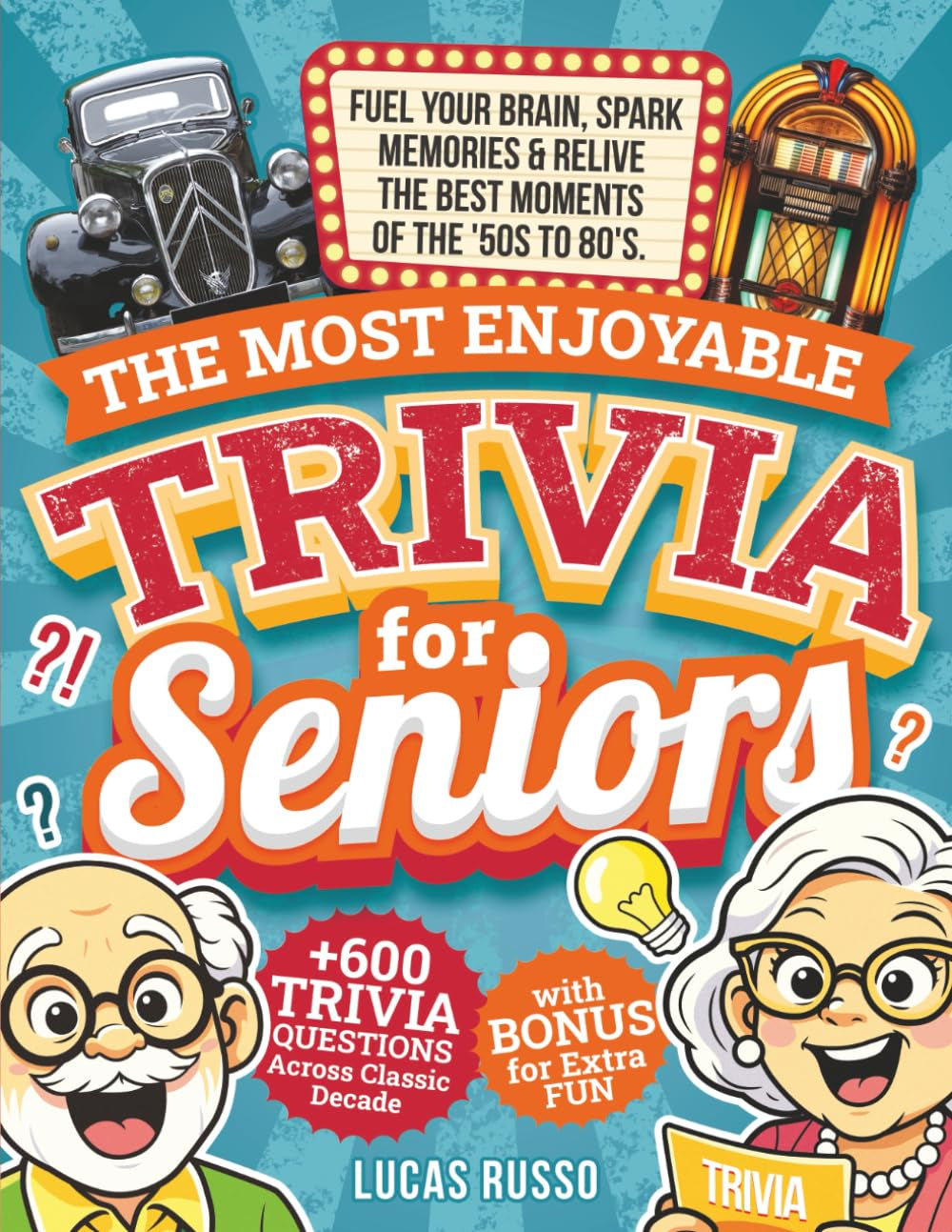 The Most Enjoyable Trivia For Seniors: Fuel Your Brain, Spark Your Memories & Relive The Best Moments of the '50s to '80s: 600+ Trivia Questions Across Classic Decades with Bonus Quotes for Extra Fun