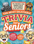 The Most Enjoyable Trivia For Seniors: Fuel Your Brain, Spark Your Memories & Relive The Best Moments of the '50s to '80s: 600+ Trivia Questions Across Classic Decades with Bonus Quotes for Extra Fun