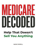 Medicare Decoded: Help That Doesn’t Sell You Anything (Everything They Should Have Told You at 64 ¾)