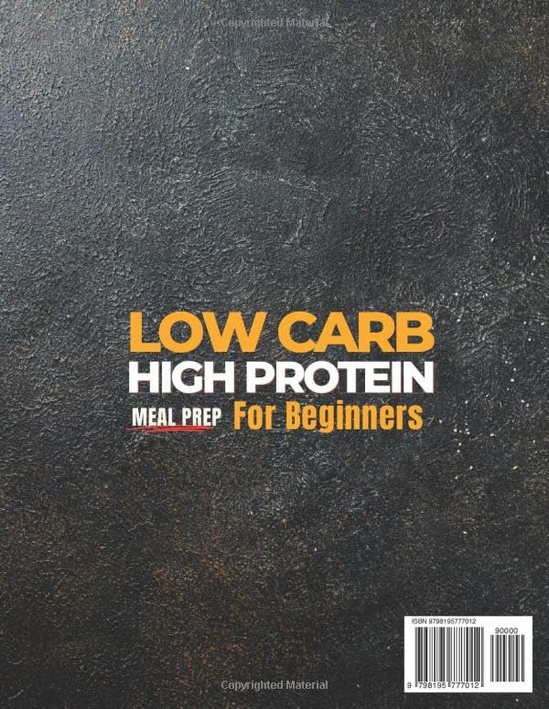 Low Carb High Protein Meal Prep For Beginners: 2100 Days of Effortless Recipes for Muscle Growth, Weight Loss, Lasting Energy, and a Healthier You