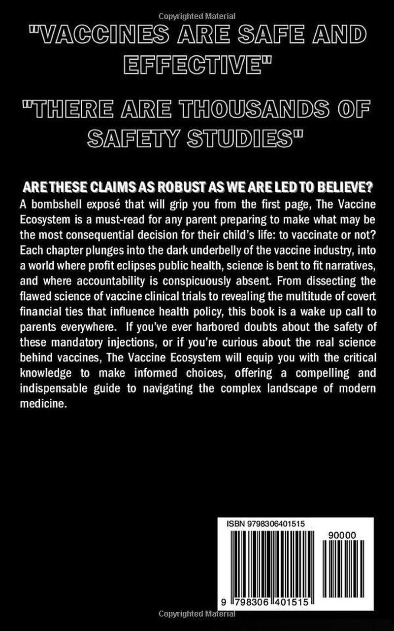 The Vaccine Ecosystem: The Betrayal, Shill Science, and Institutional Coddling behind Modern Medicine's Greatest Achievement