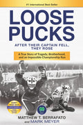 LOOSE PUCKS: After Their Captain Fell, They Rose - A True Story of Tragedy, Brotherhood, and an Impossible Championship Run