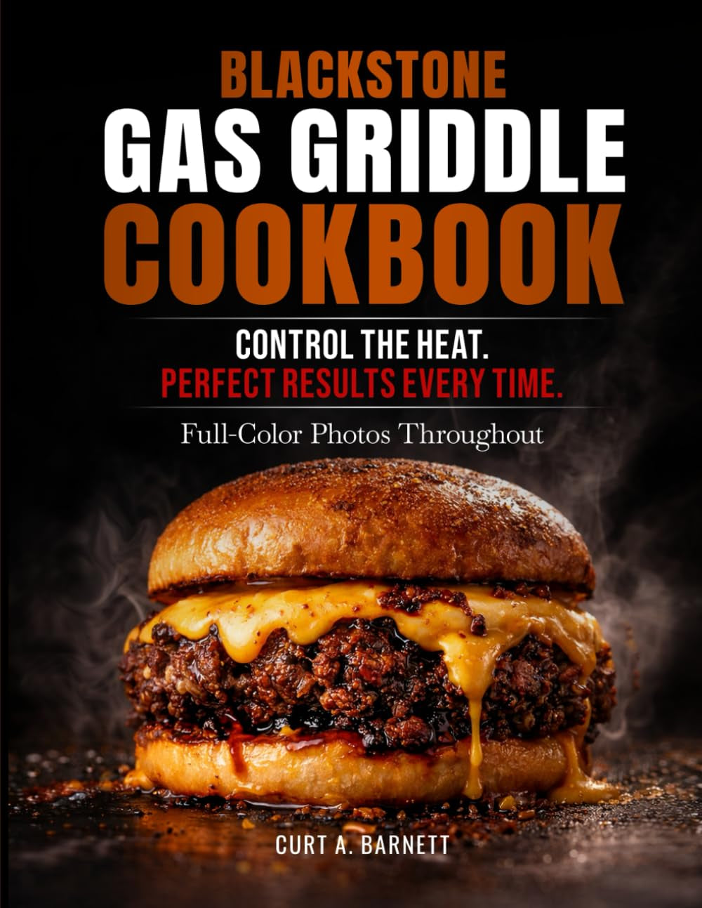Blackstone Gas Griddle Cookbook: Mouthwatering Outdoor Meals with Pro Tips for Bringing Family and Friends Together, No Matter the Season