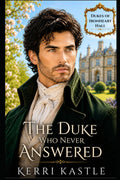 The Duke Who Never Answered: A Second Chance Regency Romance with a Lost Letter, Forced Proximity, and a Guarded Duke (The Dukes of Ironheart Hall)