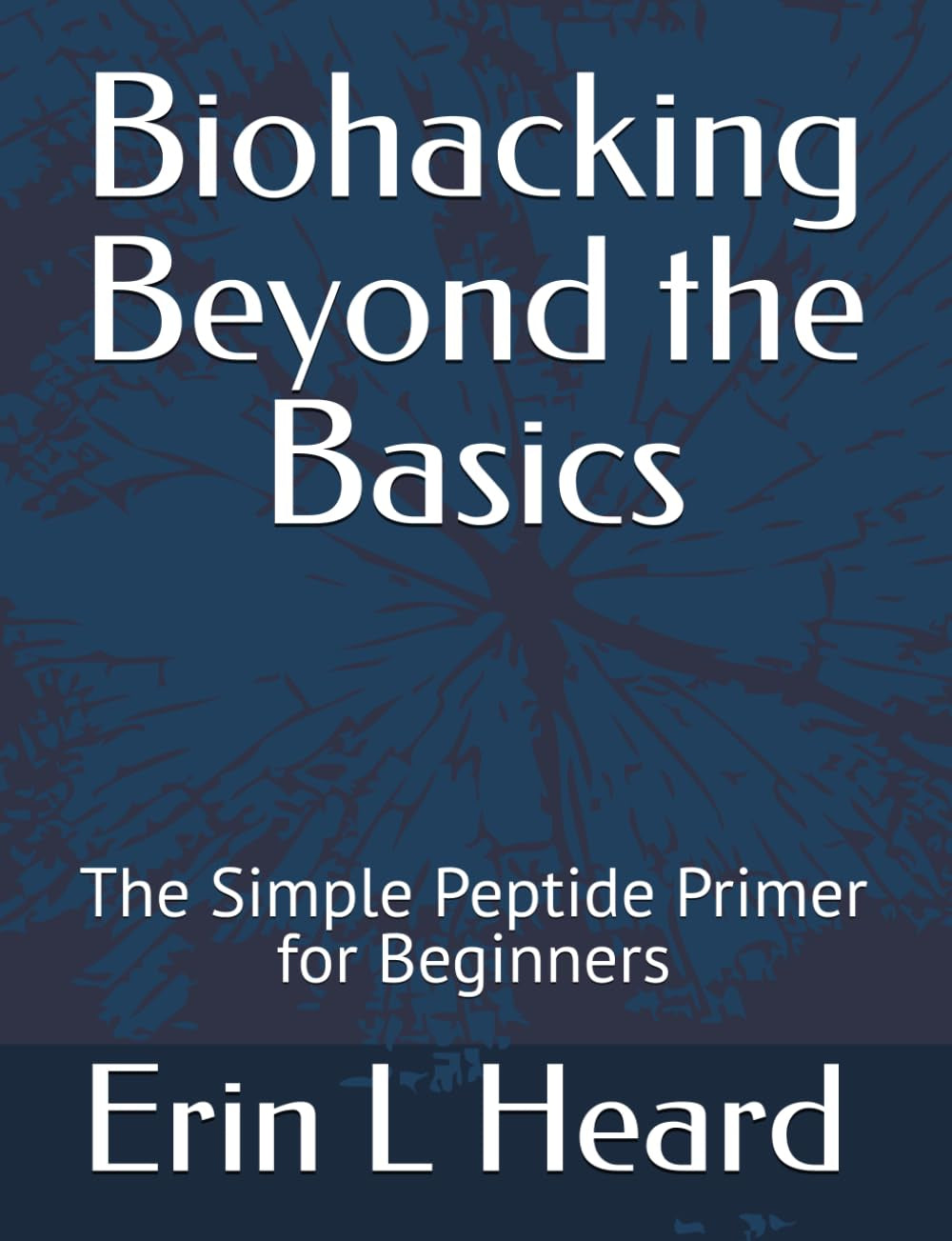 Biohacking Beyond the Basics: The Simple Peptide Primer for Beginners