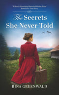 The Secrets She Never Told: A Heart-Wrenching Historical Fiction Novel Based on a True Story