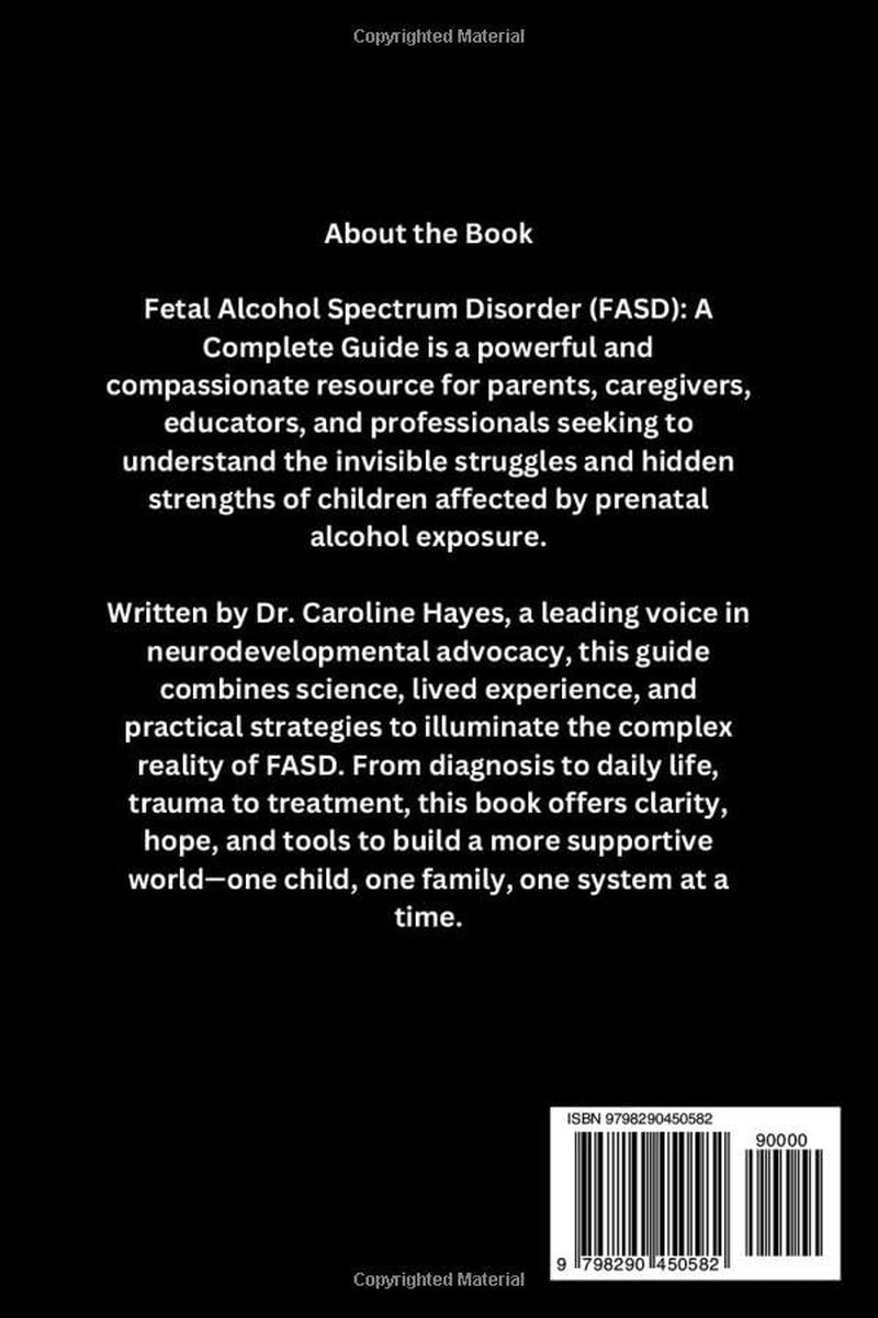 Fetal Alcohol Spectrum Disorder (FASD):: A Complete Guide to Understanding, Supporting, and Parenting Children with Prenatal Alcohol Exposure