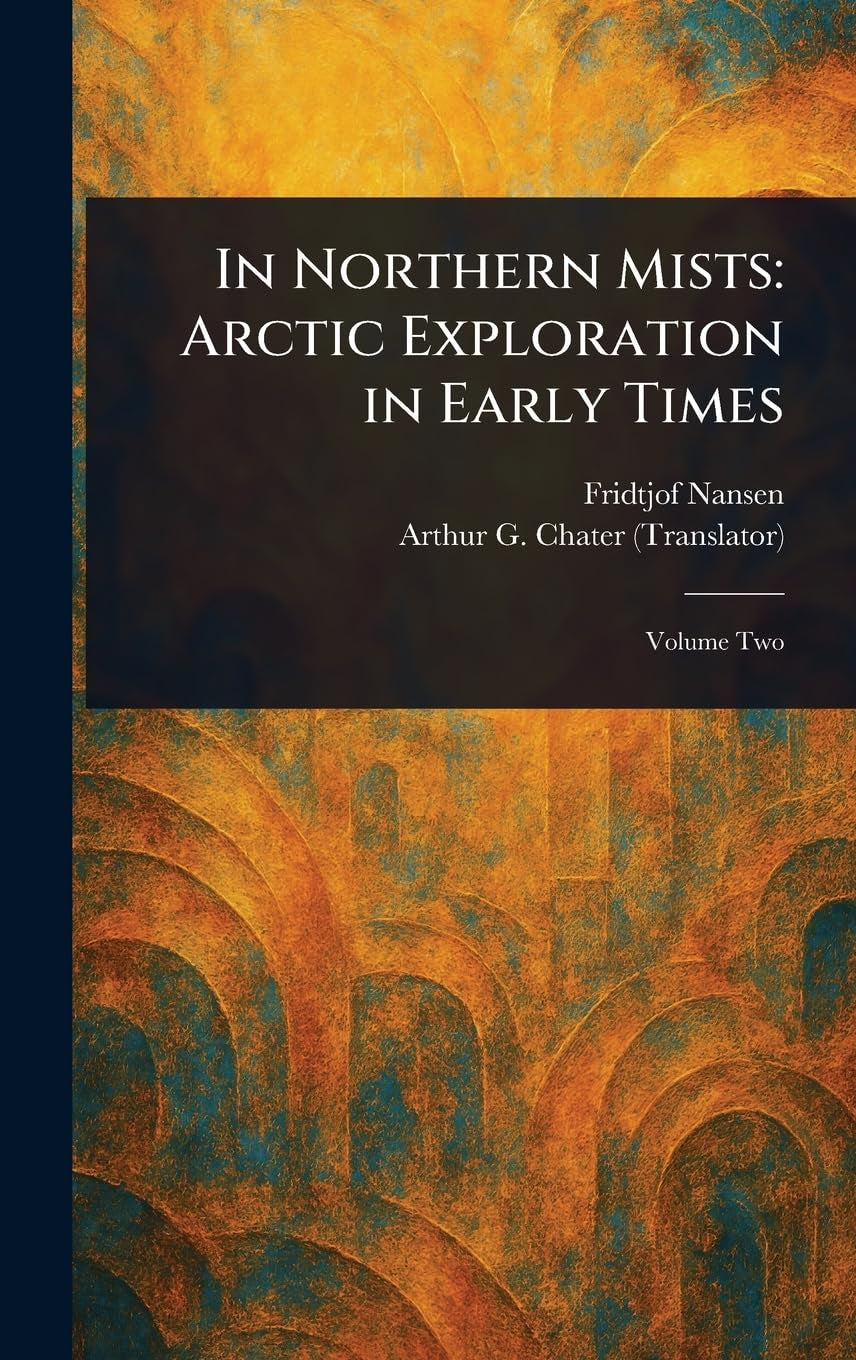 In Northern Mists: Arctic Exploration in Early Times