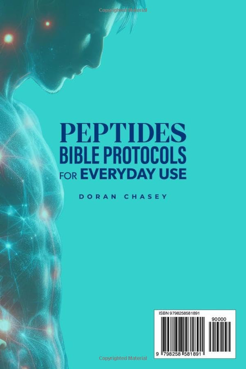 Peptides Bible Protocols for Everyday Use: Achieve Your Goals with Science-Driven Protocols to Help Support Optimal Recovery, Increase Energy Levels, Weight Loss, and Healthy Aging