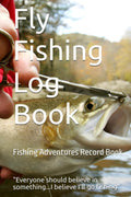 Fly Fishing Log Book: My Fly Fishing Adventures
