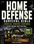 The Complete Home Defense Survival Bible: Special Forces Inspired Principles for Layered Home Defense, Crisis Readiness, and Strategic Family Protection