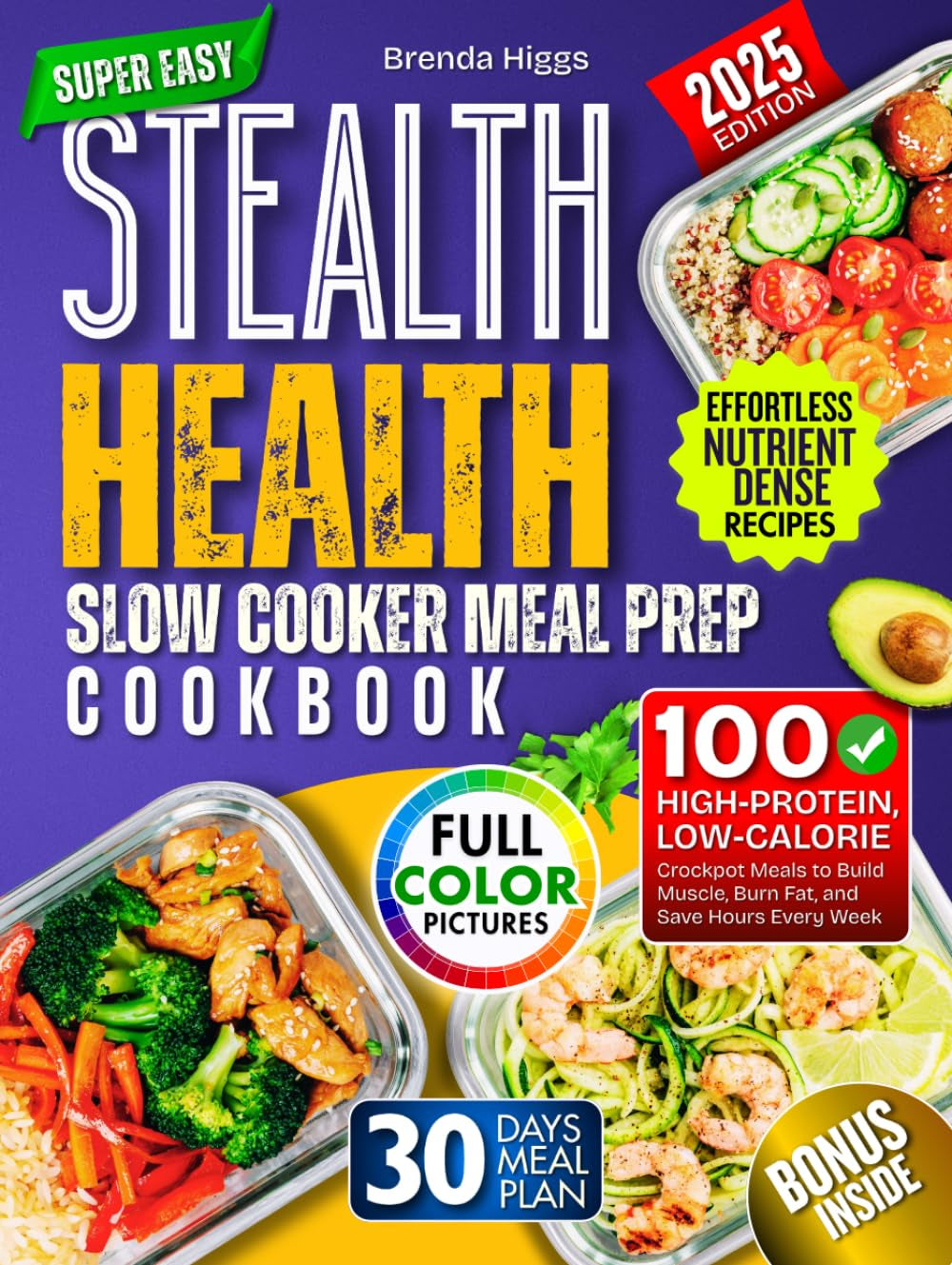 Stealth Health Slow Cooker Meal Prep Cookbook: 100 High‑Protein, Low‑Calorie Crockpot Meals to Build Muscle, Burn Fat, and Save Hours Every Week