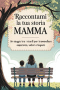 Raccontami la tua storia, Mamma: Un viaggio tra i ricordi per tramandare esperienze, valori e legami. (Italian Edition)