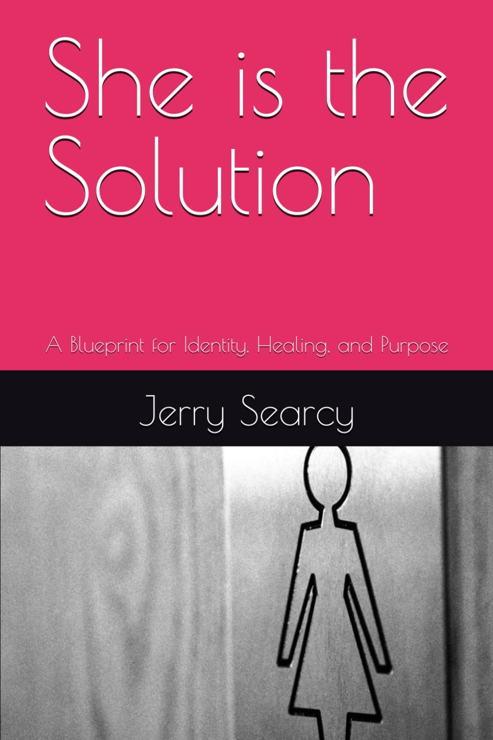 She is the Solution: A Blueprint for Identity, Healing, and Purpose