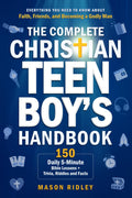 The Complete Christian Teen Boy’s Handbook: Everything You Need to Know About Faith, Friends, and Becoming a Godly Man – 150 Daily 5-Minute Bible Lessons + Trivia, Riddles and Facts