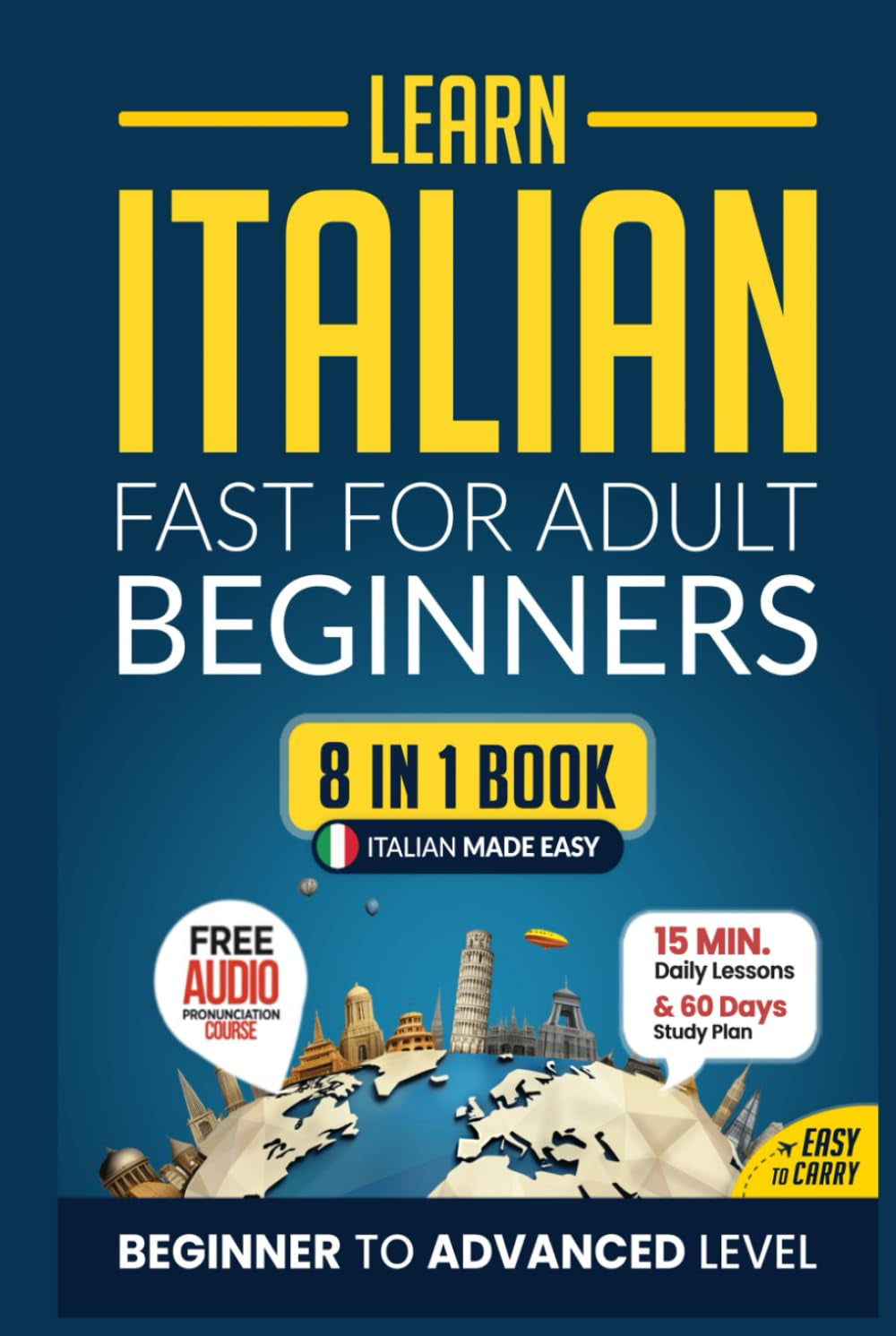 Learn Italian Fast for Adult Beginners: 8-in-1 Workbook: From Beginner to Advanced: 15-Minute Daily Lessons and Exercises, Short Stories, Plus a Rich Vocabulary Collection (Easy Italian)
