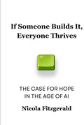 If Someone Builds It, Everyone Thrives: The Case for Hope in the Age of AI
