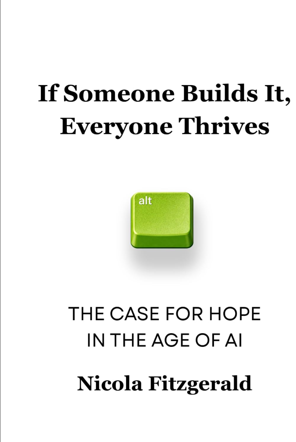 If Someone Builds It, Everyone Thrives: The Case for Hope in the Age of AI