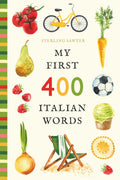 My First 400 Italian Words: An Illustrated English-Italian Vocabulary Book for Kids! (Ages 5-8) (My First 400 Words)