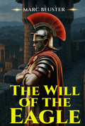 The Will of the Eagle: Ancient Rome Adventure – Epic Battles, Intrigue, and Heroism in the Roman Empire (The Eagle Saga — Sons of Rome)