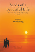 Seeds of a Beautiful Life: A Gentle Map for Your Everyday Growth