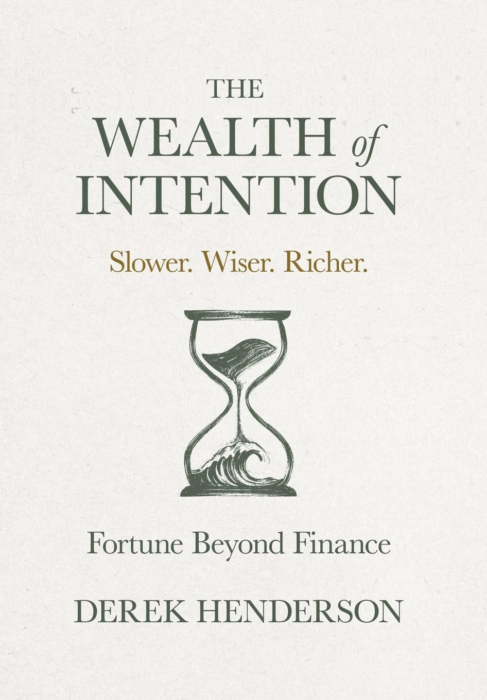 The Wealth of Intention: Slower. Wiser. Richer. Fortune Beyond Finance