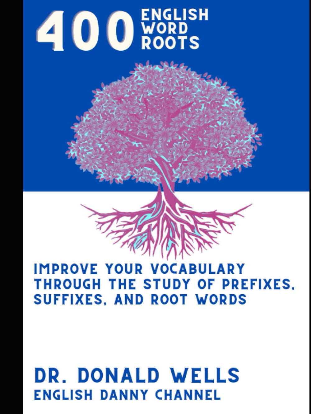 400 English Root Words: Improve Your Vocabulary through the Study of Prefixes, Suffixes, and Root Words