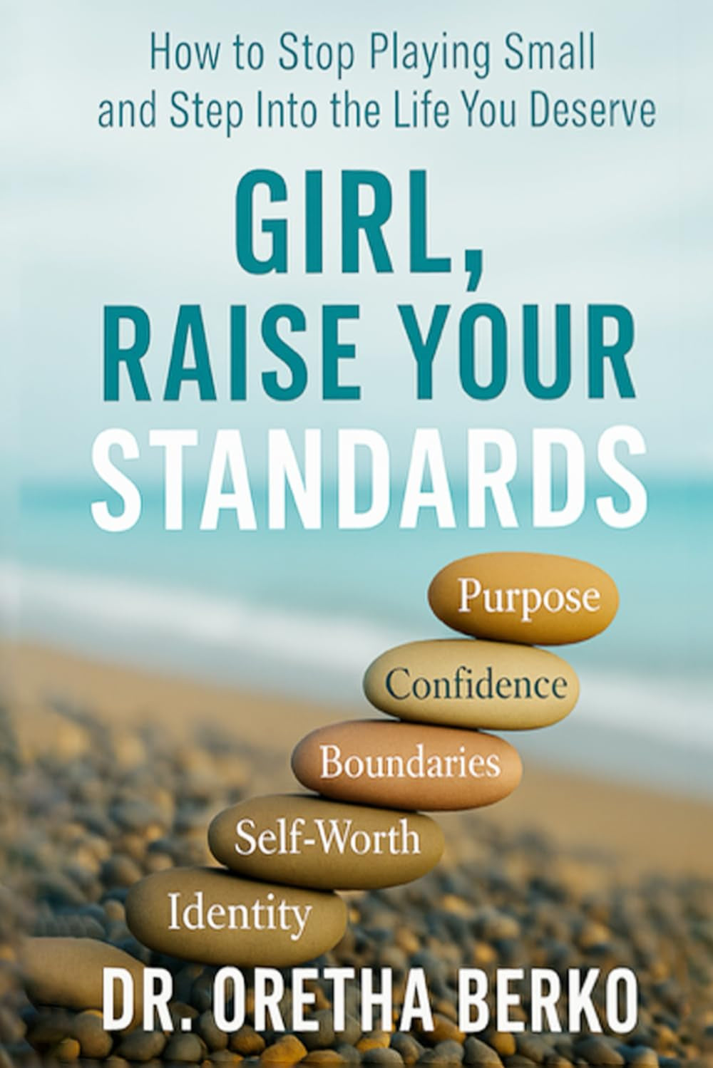Girl, Raise Your Standards: How to Stop Playing Small and Step Into the Life You Deserve