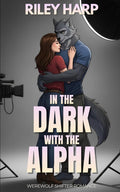 In the Dark with the Alpha: Werewolf Shifter Romance (Hot Under the Collar)